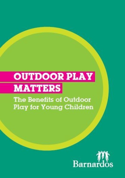 Barnardos: Outdoor Play Matters Barnardos: Outdoor Play Matters