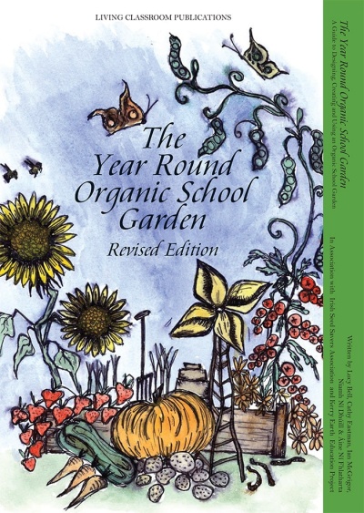 The Year Round Organic School Garden: A guide to designing, creating and using an organic school garden