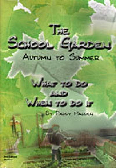 The School Garden - What to do and when to do it (Paddy Madden)